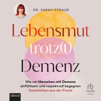 [German] - Lebensmut trotz(t) Demenz: Wie wir Menschen mit Demenz einfühlsam und respektvoll begegnen. Geschichten aus der Praxis