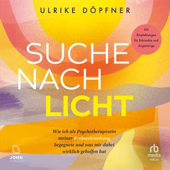 [German] - Suche nach Licht: Wie ich als Psychotherapeutin meiner Krebserkrankung begegnete und was mir ...