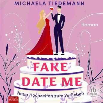 [German] - Fake Date Me: Neun Hochzeiten zum Verlieben - Roman