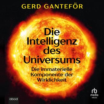 [German] - Die Intelligenz des Universums: Die immaterielle Komponente der Wirklichkeit