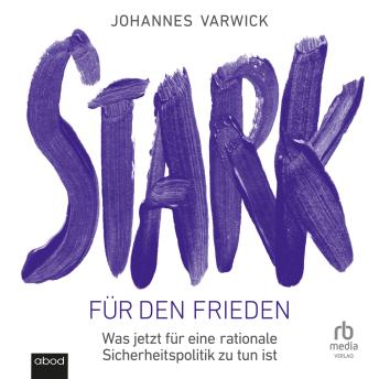 [German] - Stark für den Frieden: Was jetzt für eine rationale Sicherheitspolitik zu tun ist