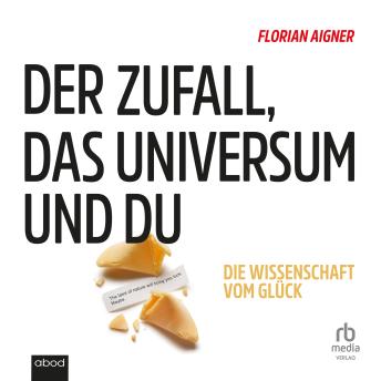 [German] - Der Zufall, das Universum und du: Die Wissenschaft vom Glück