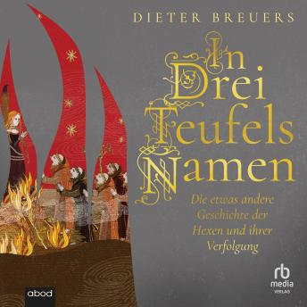 [German] - In drei Teufels Namen: Die etwas andere Geschichte der Hexen und ihrer Verfolgung