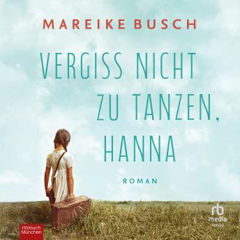 [German] - Vergiss nicht zu tanzen, Hanna: Roman