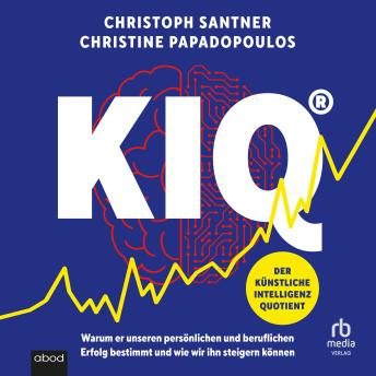 [German] - KIQ - Der Künstliche Intelligenz Quotient: Warum er unseren persönlichen und beruflichen Erfolg bestimmt und wie wir ihn steigern können