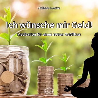 [German] - Ich wünsche mir Geld!: Meditation für einen steten Geldfluss