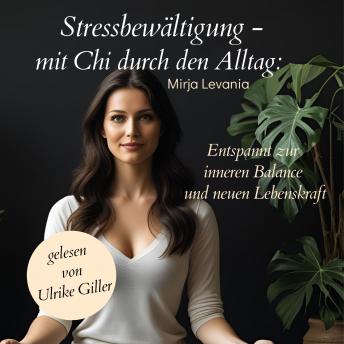 [German] - Stressbewältigung - mit Chi durch den Alltag: Entspannt zur inneren Balance und neuen Lebenskraft