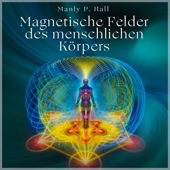 [German] - Die magnetischen Felder des menschlichen Körpers: Alles wird sich verändern, wenn du das verstehst