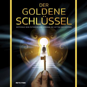 [German] - Der goldene Schlüssel: Entfessle dein Potential und sprenge die Ketten des Systems