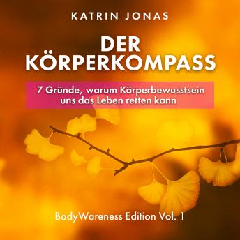 [German] - Der Körperkompass: 7 Gründe, warum Körperbewusstsein uns das Leben retten kann