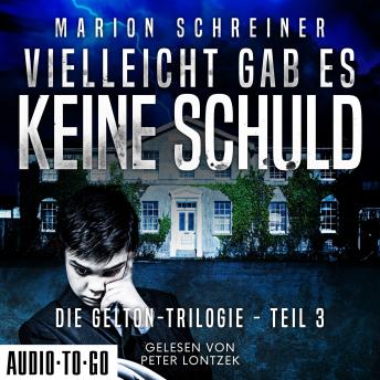 [German] - Vielleicht gab es keine Schuld - Die Gelton-Trilogie - Psychothriller, Band 3 (ungekürzt)