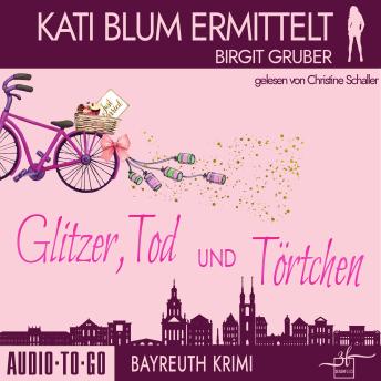 [German] - Glitzer, Tod und Törtchen - Kati Blum ermittelt, Band 11 (ungekürzt)