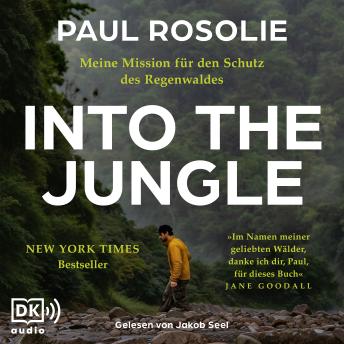 [German] - Into the Jungle: Meine Mission für den Schutz des Regenwaldes. Ein Leben wie ein Abenteuer, um den Amazonas zu retten | New York Times-Bestseller