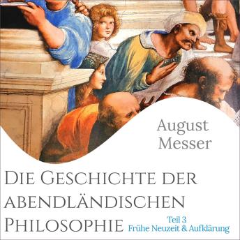 [German] - Die Geschichte der abendländischen Philosophie: Teil 3 - Frühe Neuzeit & Aufklärung