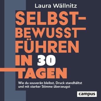 [German] - Selbstbewusst führen in 30 Tagen: Wie du souverän bleibst, Druck standhältst und mit starker Stimme überzeugst