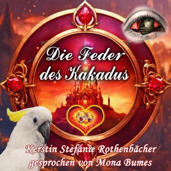 [German] - Die Feder des Kakadus: Ein modernes Märchen, das zeigt, wie stark man sein kann, wenn man sich traut