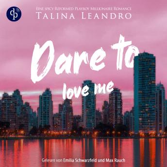 [German] - Dare to Love Me - Love the Millionaire-Reihe - Eine spicy Reformed Playboy Millionaire Romance, Band 3 (Ungekürzt) German Edition