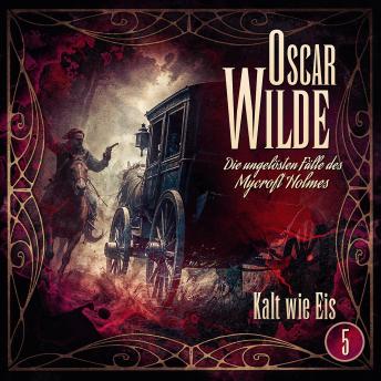 [German] - Oscar Wilde – Die ungelösten Fälle des Mycroft Holmes - Folge 5: Kalt wie Eis