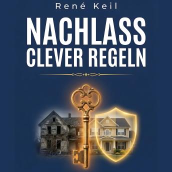 [German] - NACHLASS CLEVER REGELN: Wie du deine Familie schützt, Steuern sparst und Streit vermeidest