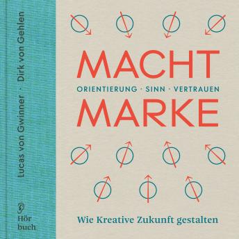 [German] - Macht Marke: Orientierung · Sinn · Vertrauen – Wie Kreative Zukunft gestalten