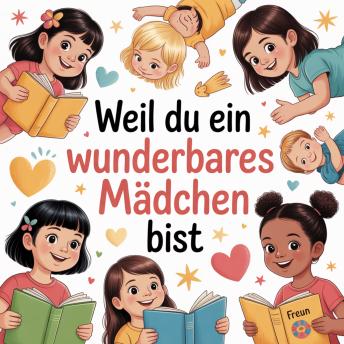 [German] - Weil du ein wunderbares Mädchen bist: Magische Erzählungen über Freundschaft, Mut und Selbstvertrauen