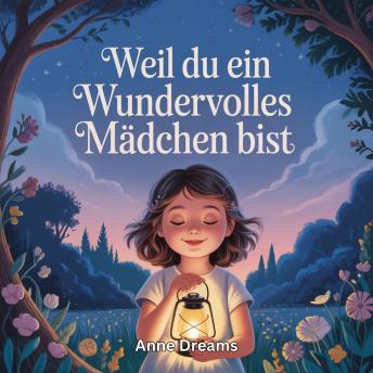 [German] - Weil du ein wundervolles Mädchen bist: Inspirierende Geschichten über Mut, innere Stärke und Selbstvertrauen