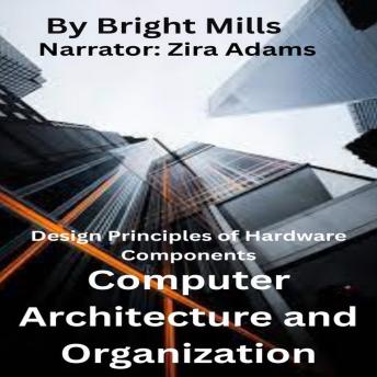 Computer Architecture and Organization: Design Principles of Hardware Components