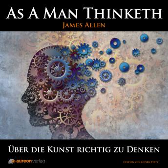 [German] - Über die Kunst richtig zu denken: As A Man Thinketh