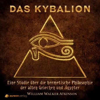 [German] - Das Kybalion: Eine Studie über die hermetische Philosophie der alten Griechen und Ägypter