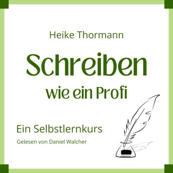[German] - Selbstlernkurs: Schreiben wie ein Profi: Von der Pike auf schreiben lernen