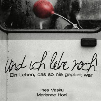 [German] - 'Und ich lebe noch!': Ein Leben, das so nie geplant war