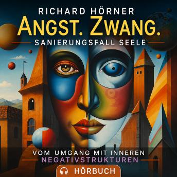 [German] - Angst. Zwang. Sanierungsfall Seele: Vom Umgang mit inneren Negativstrukturen