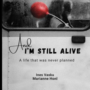 And i´m still Alive: A life that was not planned!
