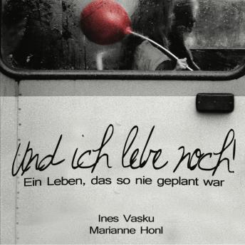 [German] - 'Und ich lebe noch!': Ein Leben, Das so nie geplant war.