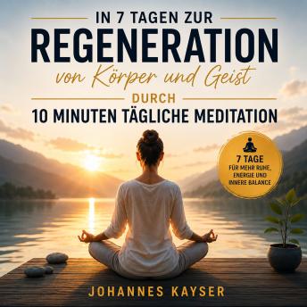 [German] - 7 Tage zur Regeneration von Körper und Geist: durch 10 Minuten tägliche Meditation
