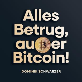 [German] - Alles Betrug, außer Bitcoin!: Wie das Geldsystem uns versklavt und warum Bitcoin uns befreit.