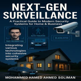 Next-Gen Surveillance: A Practical Guide to Modern Security Systems for Home & Business