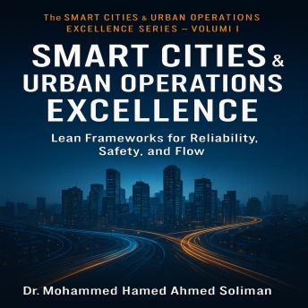 Smart City & Urban Operations Excellence: Lean Frameworks for Reliability, Safety, and Flow