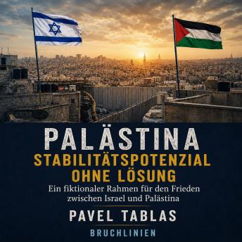 [German] - Palästina – Stabilitätspotenzial ohne Lösung: Ein fiktioneller Rahmen für Frieden zwischen Israel und Palästina