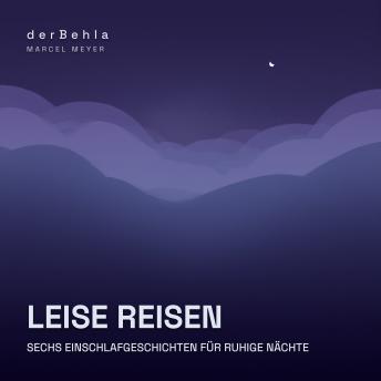 [German] - Leise Reisen — Sechs Einschlafgeschichten für ruhige Nächte: Sanfte Bilder aus Natur, langsamen Wegen und stillen Stunden zum Loslassen und Einschlafen