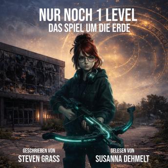 [German] - Nur noch 1 Level - Das Spiel um die Erde: Eine LitRPG-System-Apokalypse mit Progression