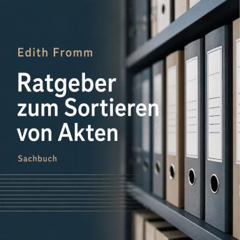 [German] - Ratgeber zum Sortieren von Akten: Ein satirischer Abriss über das Abheften von Akten