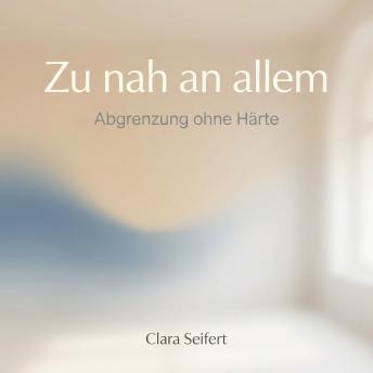 [German] - Zu nah an allem: Abgrenzung ohne Härte