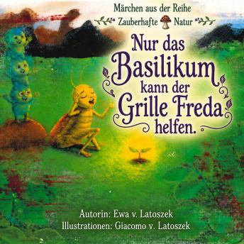 [German] - Nur das Basilikum kann der Grille Freda helfen: Basilikum gesucht – Schnecke im Anmarsch! Ein Naturmärchen über Mut und Freundschaft