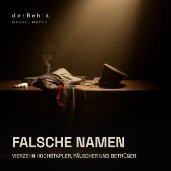 [German] - Falsche Namen — Vierzehn Hochstapler, Fälscher und Betrüger: Wahre Kriminalfälle aus Deutschland und Österreich zwischen 1828 und 1945