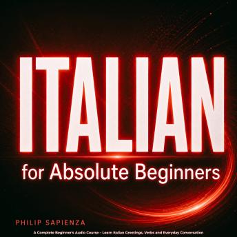Italian for Absolute Beginners: A Complete Beginner's Audio Course – Learn Italian Greetings, Verbs and Everyday Conversation