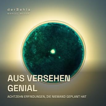 [German] - Aus Versehen genial — Achtzehn Erfindungen, die niemand geplant hat: Wahre Geschichten über Missgeschicke, Irrtümer und den Zufall im Labor