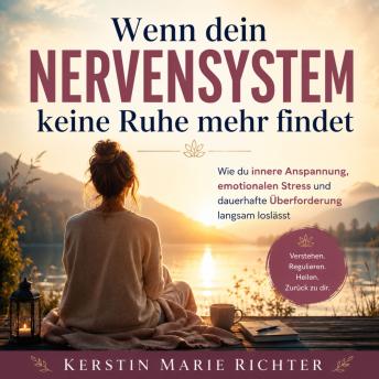 [German] - Wenn dein Nervensystem keine Ruhe mehr findet: Wie du innere Anspannung, emotionalen Stress und dauerhafte Überforderung langsam loslässt