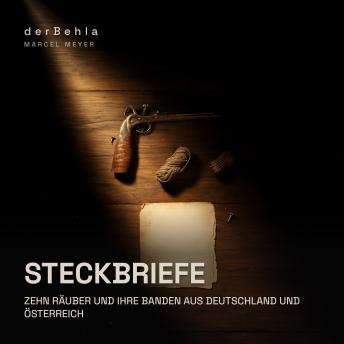 [German] - Steckbriefe — Zehn Räuber und ihre Banden aus Deutschland und Österreich: Wahre Kriminalfälle zwischen 1760 und 1929