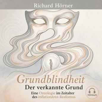 [German] - Grundblindheit: Der verkannte Grund. Eine Ontologie im Zeitalter des inflationären Realismus